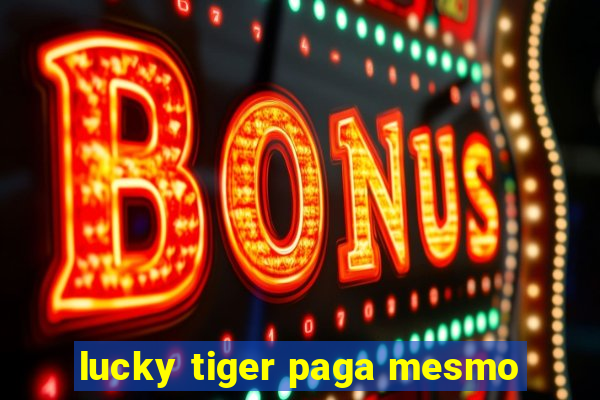 lucky tiger paga mesmo